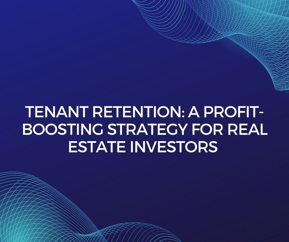 Tenant Retention: A Profit-Boosting Strategy for Real Estate Investors